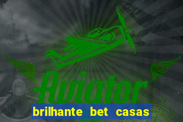 brilhante bet casas de apostas